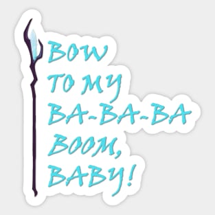 Bow to my ba-ba-ba-BOOM, baby! Sticker